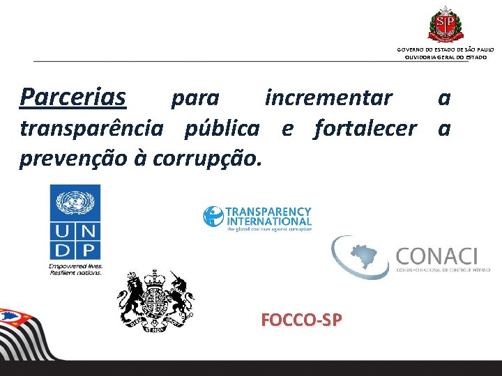 GOVERNO DO ESTADO DE SÃO PAULO OUVIDORIA GERAL DO ESTADO Parcerias para incrementar a GOVERNO DO ESTADO DE SÃO PAULO OUVIDORIA GERAL DO ESTADO Parcerias para incrementar a