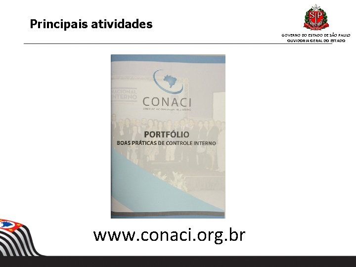 Principais atividades GOVERNO DO ESTADO DE SÃO PAULO OUVIDORIA GERAL DO ESTADO www. conaci. Principais atividades GOVERNO DO ESTADO DE SÃO PAULO OUVIDORIA GERAL DO ESTADO www. conaci.