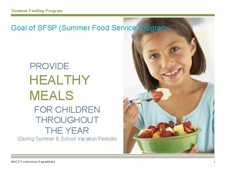 Summer Feeding Program Goal of SFSP (Summer Food Service Program PROVIDE HEALTHY MEALS FOR