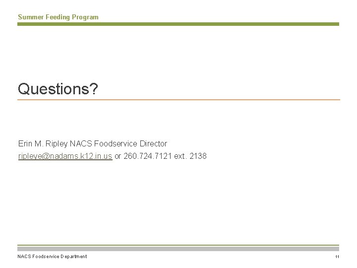Summer Feeding Program Questions? Erin M. Ripley NACS Foodservice Director ripleye@nadams. k 12. in. Summer Feeding Program Questions? Erin M. Ripley NACS Foodservice Director ripleye@nadams. k 12. in.