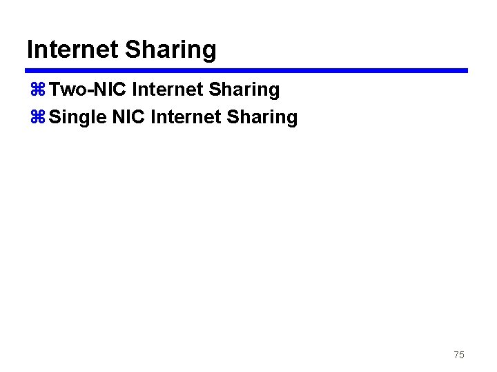 Internet Sharing z Two-NIC Internet Sharing z Single NIC Internet Sharing 75 