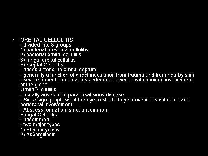  • ORBITAL CELLULITIS - divided into 3 groups 1) bacterial preseptal cellulitis 2)