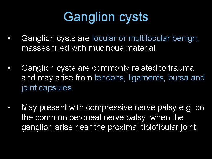 Ganglion cysts • Ganglion cysts are locular or multilocular benign, masses filled with mucinous