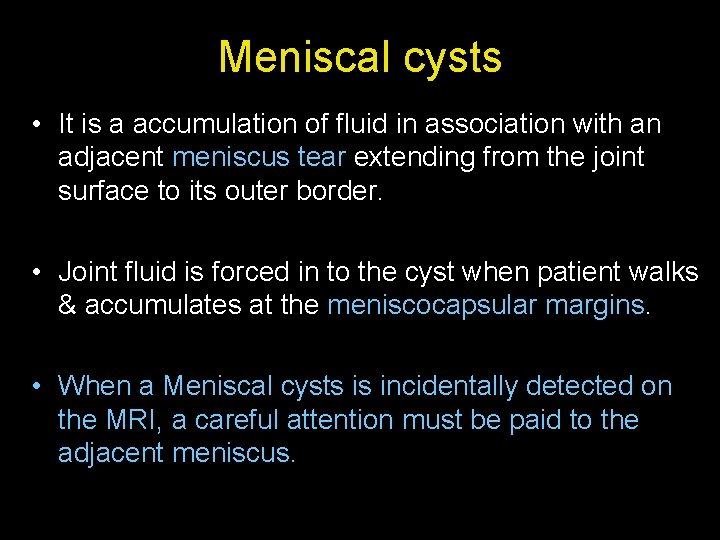 Meniscal cysts • It is a accumulation of fluid in association with an adjacent