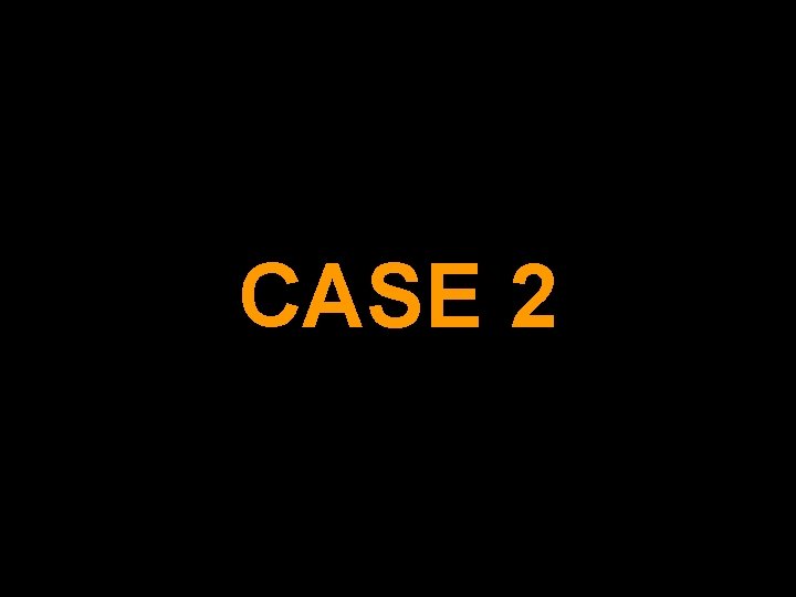 CASE 2 