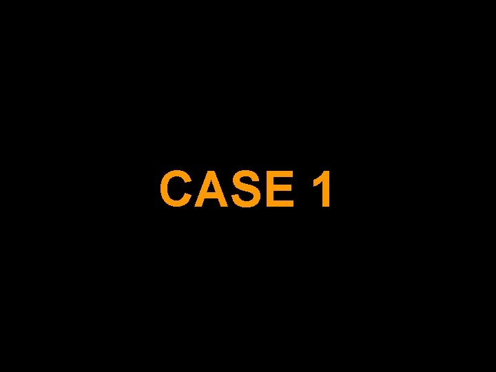 CASE 1 