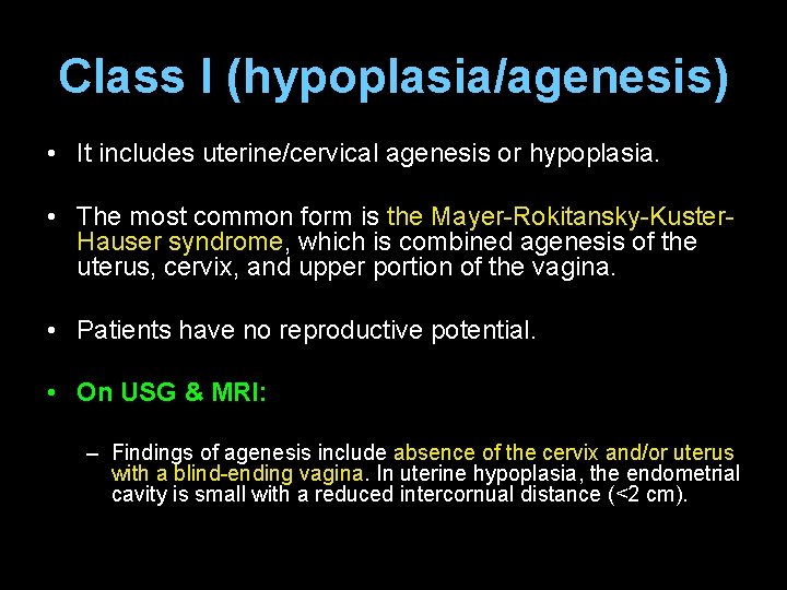 Class I (hypoplasia/agenesis) • It includes uterine/cervical agenesis or hypoplasia. • The most common