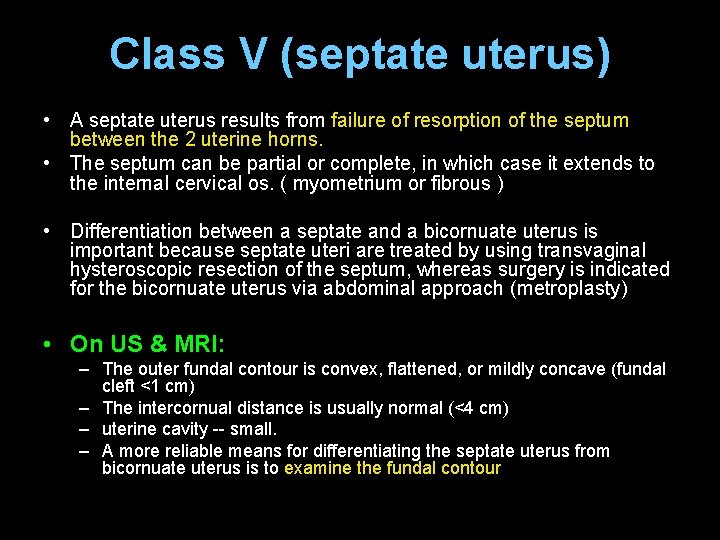 Class V (septate uterus) • A septate uterus results from failure of resorption of