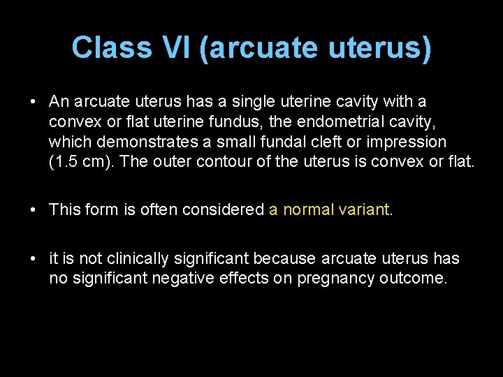 Class VI (arcuate uterus) • An arcuate uterus has a single uterine cavity with