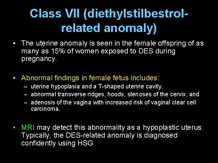 Class VII (diethylstilbestrolrelated anomaly) • The uterine anomaly is seen in the female offspring