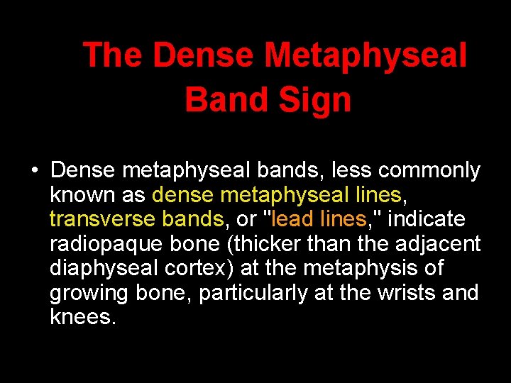 The Dense Metaphyseal Band Sign • Dense metaphyseal bands, less commonly known as dense