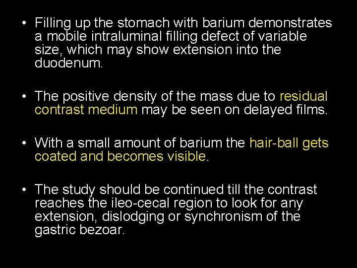  • Filling up the stomach with barium demonstrates a mobile intraluminal filling defect