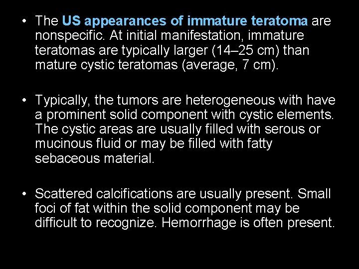  • The US appearances of immature teratoma are nonspecific. At initial manifestation, immature