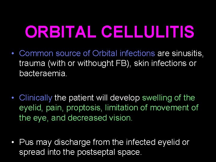 ORBITAL CELLULITIS • Common source of Orbital infections are sinusitis, trauma (with or withought