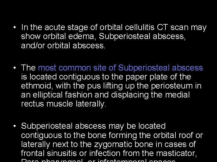  • In the acute stage of orbital cellulitis CT scan may show orbital