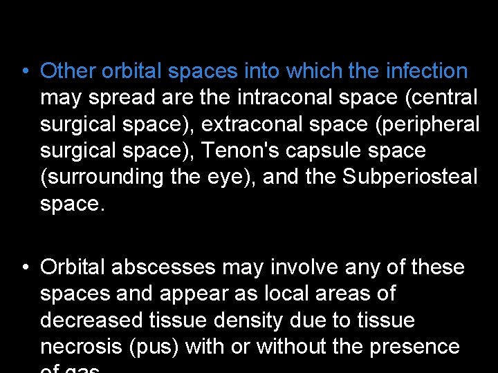  • Other orbital spaces into which the infection may spread are the intraconal