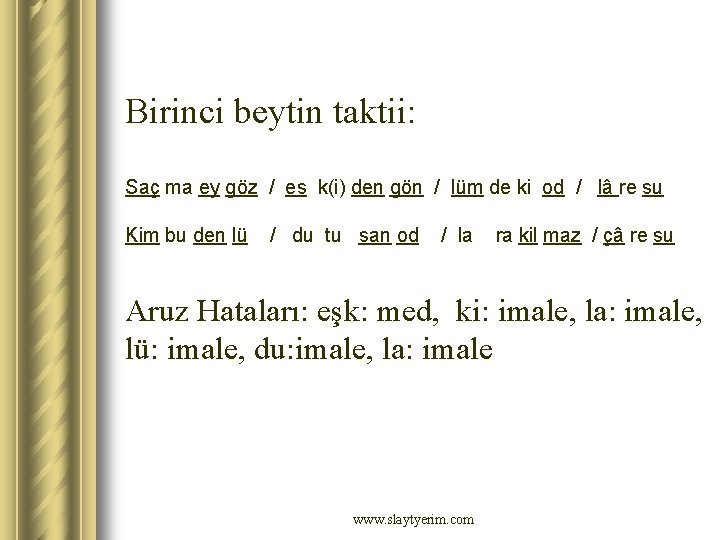 Birinci beytin taktii: Saç ma ey göz / es k(i) den gön / lüm