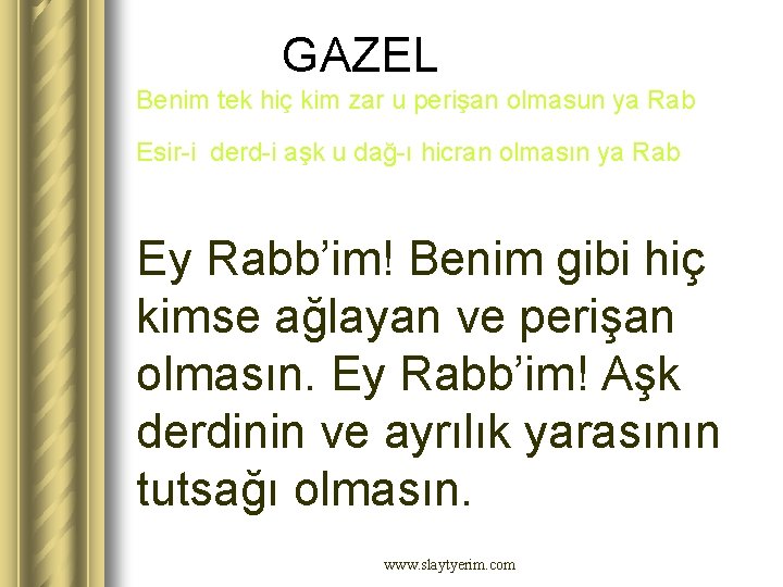 GAZEL Benim tek hiç kim zar u perişan olmasun ya Rab Esir-i derd-i aşk GAZEL Benim tek hiç kim zar u perişan olmasun ya Rab Esir-i derd-i aşk