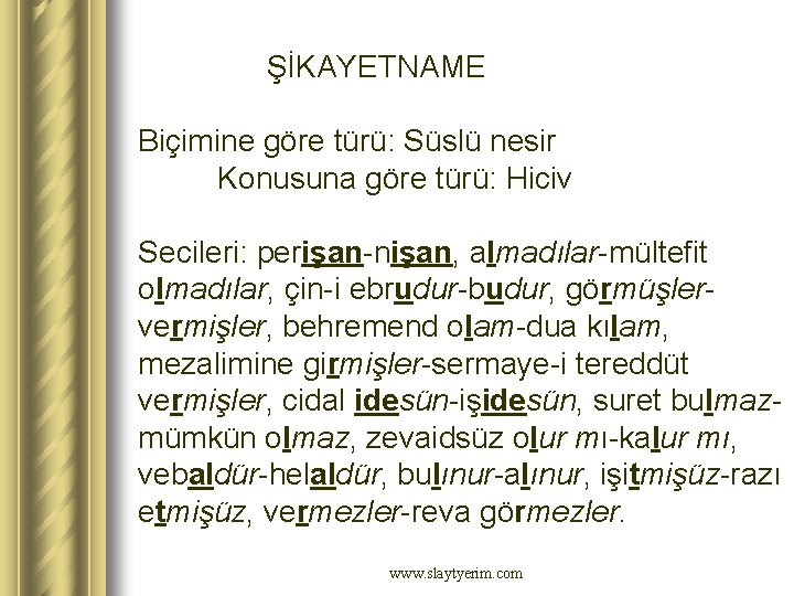 ŞİKAYETNAME Biçimine göre türü: Süslü nesir Konusuna göre türü: Hiciv Secileri: perişan-nişan, almadılar-mültefit olmadılar,