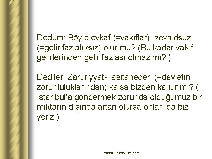 Dedüm: Böyle evkaf (=vakıflar) zevaidsüz (=gelir fazlalıksız) olur mu? (Bu kadar vakıf gelirlerinden gelir