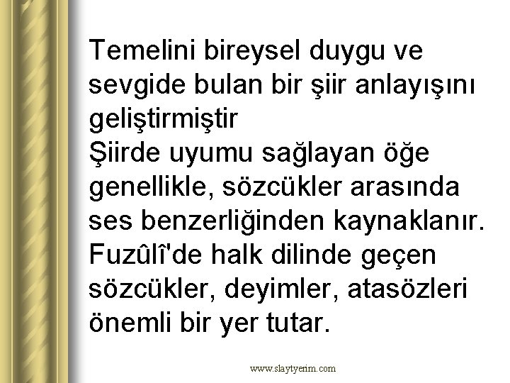 Temelini bireysel duygu ve sevgide bulan bir şiir anlayışını geliştirmiştir Şiirde uyumu sağlayan öğe