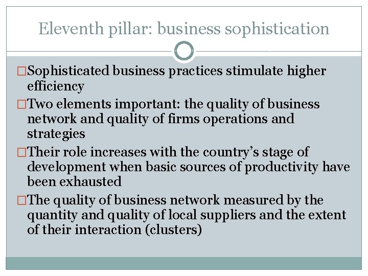 Eleventh pillar: business sophistication �Sophisticated business practices stimulate higher efficiency �Two elements important: the