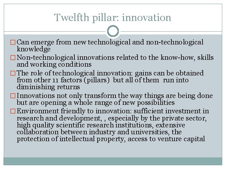 Twelfth pillar: innovation � Can emerge from new technological and non-technological knowledge � Non-technological