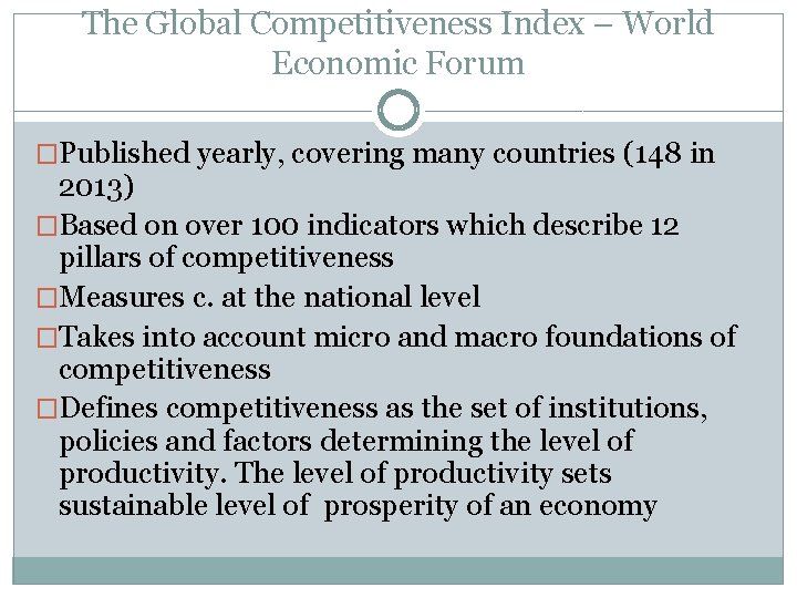 The Global Competitiveness Index – World Economic Forum �Published yearly, covering many countries (148