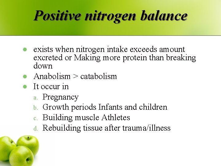 Positive nitrogen balance l l l exists when nitrogen intake exceeds amount excreted or