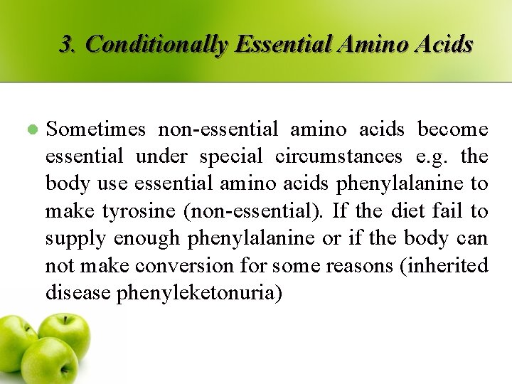 3. Conditionally Essential Amino Acids l Sometimes non-essential amino acids become essential under special