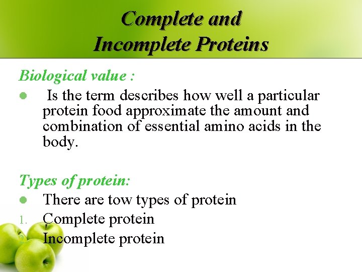 Complete and Incomplete Proteins Biological value : l Is the term describes how well