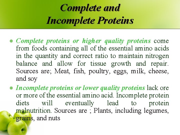 Complete and Incomplete Proteins l l Complete proteins or higher quality proteins come from