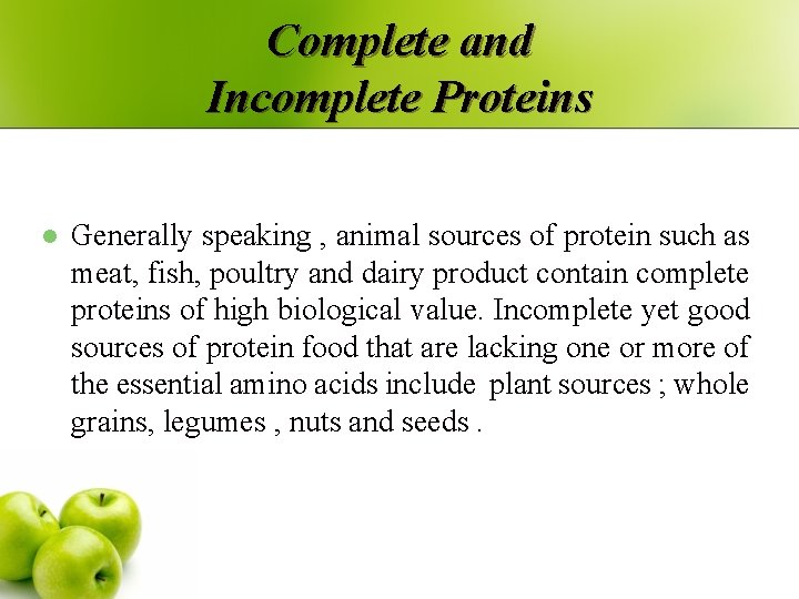 Complete and Incomplete Proteins l Generally speaking , animal sources of protein such as