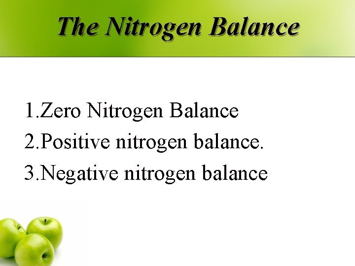 The Nitrogen Balance 1. Zero Nitrogen Balance 2. Positive nitrogen balance. 3. Negative nitrogen