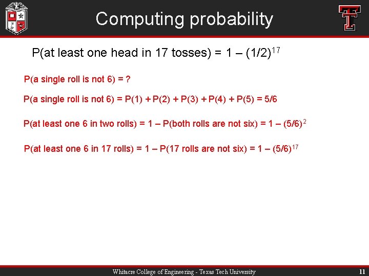 Computing probability P(at least one head in 17 tosses) = 1 – (1/2)17 P(a