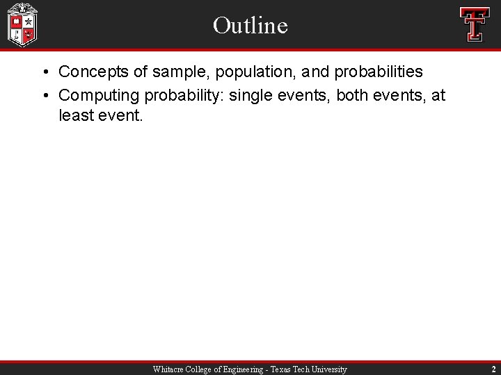 Outline • Concepts of sample, population, and probabilities • Computing probability: single events, both