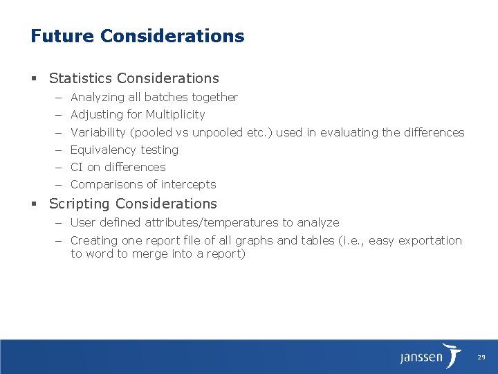 Future Considerations § Statistics Considerations – Analyzing all batches together – Adjusting for Multiplicity