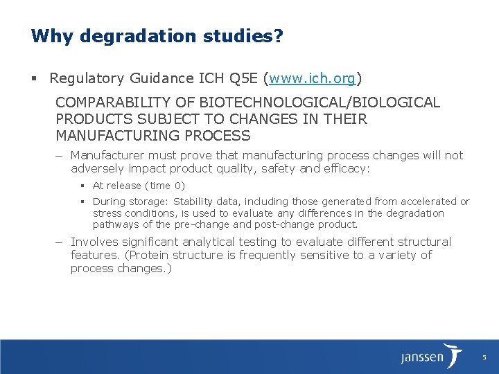 Why degradation studies? § Regulatory Guidance ICH Q 5 E (www. ich. org) COMPARABILITY