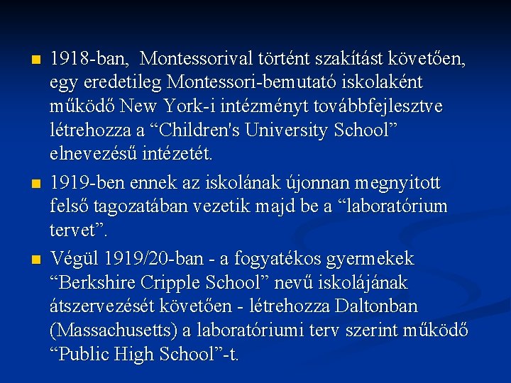 n n n 1918 -ban, Montessorival történt szakítást követően, egy eredetileg Montessori-bemutató iskolaként működő