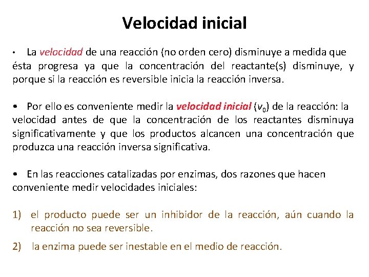 Velocidad inicial La velocidad de una reacción (no orden cero) disminuye a medida que