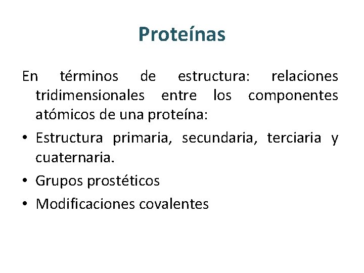 Proteínas En términos de estructura: relaciones tridimensionales entre los componentes atómicos de una proteína: