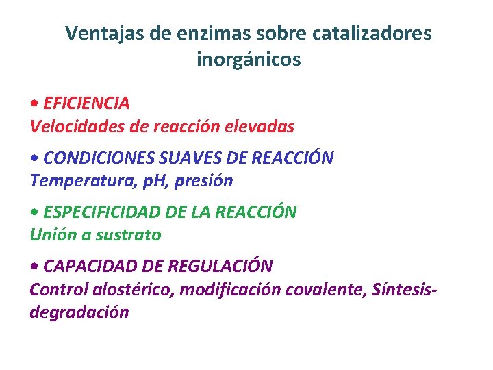 Ventajas de enzimas sobre catalizadores inorgánicos • EFICIENCIA Velocidades de reacción elevadas • CONDICIONES