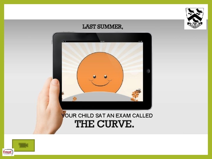 YOUR CHILD SAT AN EXAM CALLED 