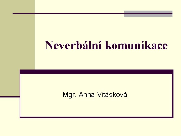 Neverbální komunikace Mgr. Anna Vitásková 