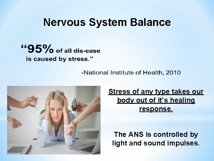Nervous System Balance Stress of any type takes our body out of it’s healing