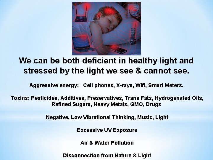 We can be both deficient in healthy light and stressed by the light we