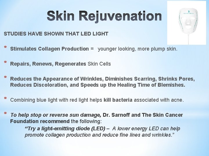 STUDIES HAVE SHOWN THAT LED LIGHT * Stimulates Collagen Production = younger looking, more