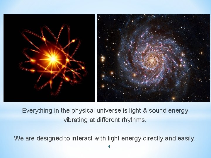 Everything in the physical universe is light & sound energy vibrating at different rhythms.