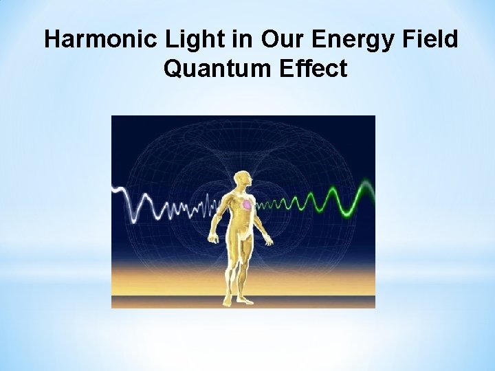 Harmonic Light in Our Energy Field Quantum Effect 