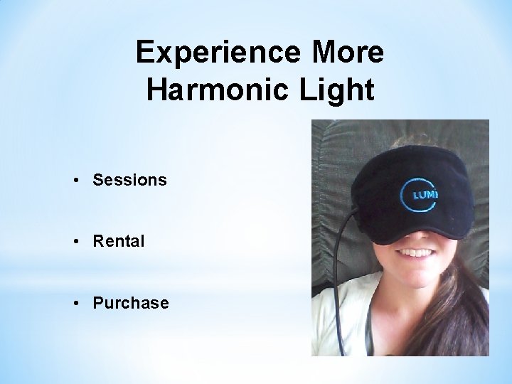 Experience More Harmonic Light • Sessions • Rental • Purchase 